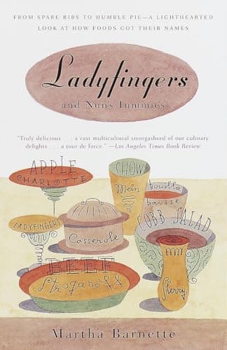 Book cover for Ladyfingers and Nun's Tummies: From Spare Ribs to Humble Pie--A Lighthearted Look at How Foods Got Their Names by Barnett, Martha