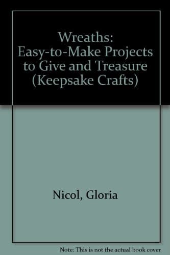 Book cover for Wreaths/Easy-To-Make Projects to Give and Treasure (Keepsake Crafts) by Nicol, Gloria
