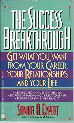 The Success Breakthrough: Get What You Want from Your Career, Your Relationships, and Your Life