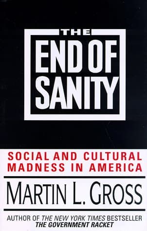 Book cover for The End of Sanity: Social and Cultural Madness in America by Gross, Martin L