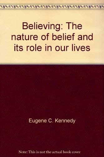 Book cover for Believing: The nature of belief and its role in our lives by Kennedy, Eugene C.
