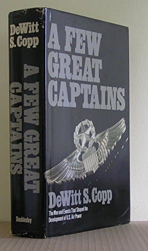Book cover for A few great captains: The men and events that shaped the development of U.S. air power by copp, dewitt