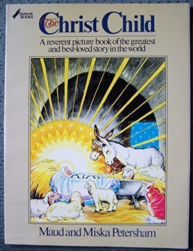 The Christ Child: A Reverent Picture Book of the Greatest and Best Loved Story in the World