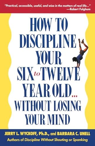 Book cover for How to Discipline Your Six To Twelve Year Old Without Losing Your Mind by Jerry L Wyckoff