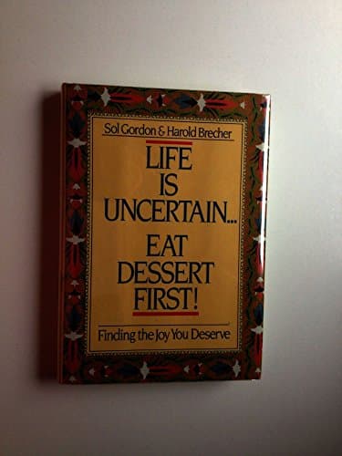 Book cover for Life Is Uncertain...eat Dessert First! by Gordon, Sol