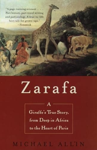 Book cover for Zarafa: A Giraffe's True Story, from Deep in Africa to the Heart of Paris by Allin, Michael