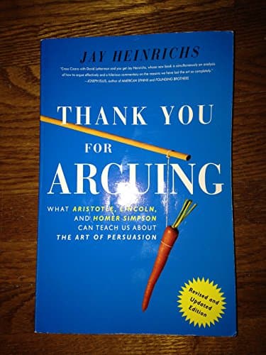 Book cover for Thank You For Arguing, Revised and Updated Edition: What Aristotle, Lincoln, And Homer Simpson Can Teach Us About the Art of Persuasion by Heinrichs, Jay