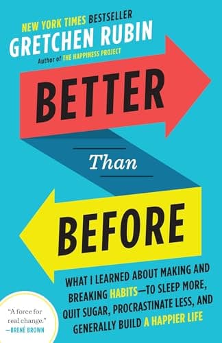 Book cover for Better Than Before: What I Learned About Making and Breaking Habits--to Sleep More, Quit Sugar, Procrastinate Less, and Generally Build a Happier Life by Rubin, Gretchen