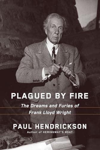 Book cover for Plagued by Fire: The Dreams and Furies of Frank Lloyd Wright by Hendrickson, Paul