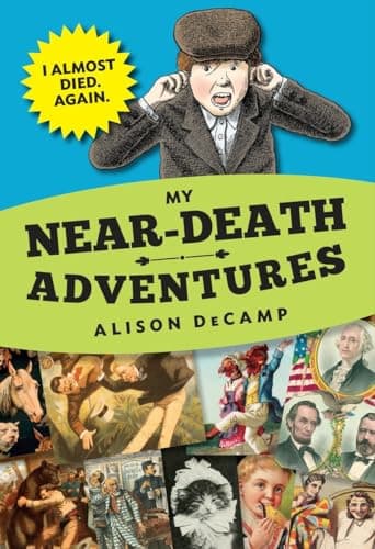 Book cover for My Near-Death Adventures: I Almost Died. Again. by DeCamp, Alison