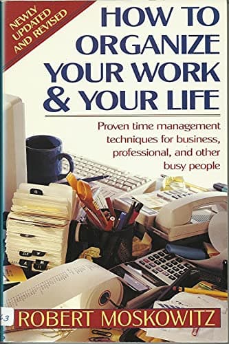 How to Organize Your Work and Your Life