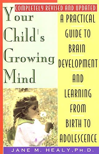 Book cover for Your Child's Growing Mind: A Guide to Learning and Brain Development from Birth to Adolescence by Jane M. Healy