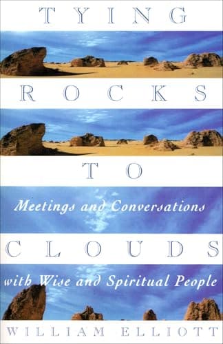 Book cover for Tying Rocks to Clouds: Meetings and Conversations with Wise and Spiritual People by Elliott, William