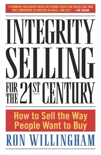 Book cover for Integrity Selling for the 21st Century: How to Sell the Way People Want to Buy by Willingham, Ron