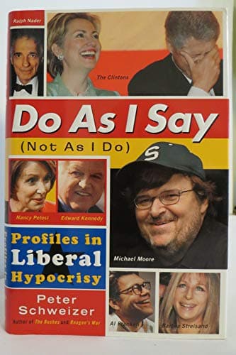 Book cover for Do As I Say (Not As I Do): Profiles in Liberal Hypocrisy by Schweizer, Peter