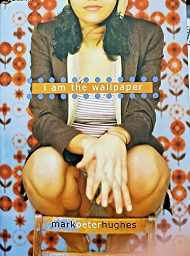 Book cover for I Am the Wallpaper by Hughes, Mark Peter