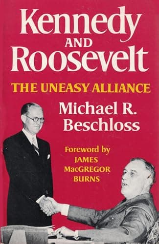 Kennedy and Roosevelt: The Uneasy Alliance