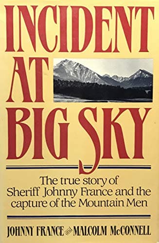 Book cover for Incident at Big Sky: The True Story of Sheriff Johnny France and the Capture of the Mountain Men by France, Johnny