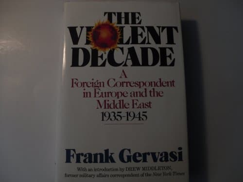 Book cover for The Violent Decade: A Foreign Correspondent in Europe and the Middle East, 1935-1945 by Gervasi, Frank