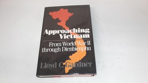 Approaching Vietnam: From World War II Through Dienbienphu, 1941-1954