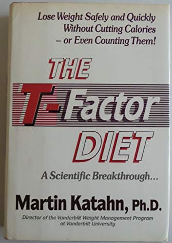 Book cover for The T-Factor Diet: Lose Weight Safely and Quickly Without Cutting Calories -- or Even Counting Them! A Scientific Breakthrough... by Katahn, Martin