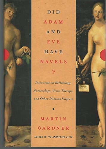 Book cover for Did Adam and Eve Have Navels?: Discourses on Reflexology, Numerology, Urine Therapy, and Other Dubious Subjects by Gardner, Martin