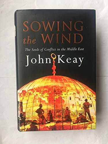 Book cover for Sowing the Wind: The Seeds of Conflict in the Middle East by Keay, John