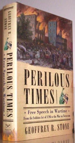 Perilous Times: Free Speech In Wartime : From The Sedition Act Of 1798 To The War On Terrorism