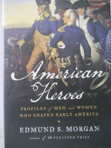 Book cover for American Heroes: Profiles of Men and Women Who Shaped Early America by Morgan, Edmund S.