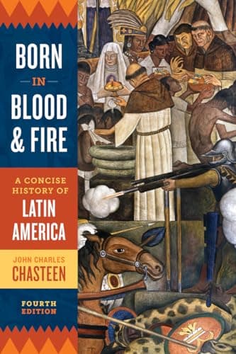 Book cover for Born in Blood and Fire: A Concise History of Latin America by Chasteen, John Charles