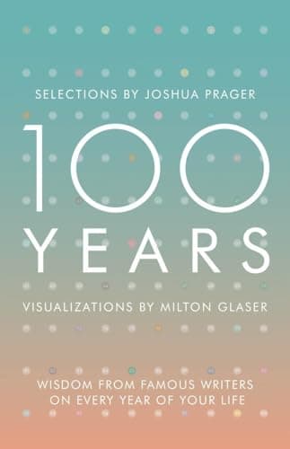 Book cover for 100 Years: Wisdom From Famous Writers on Every Year of Your Life by Prager, Joshua
