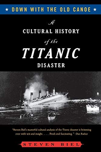 Book cover for Down with the Old Canoe: A Cultural History of the Titanic Disaster by Biel, Steven