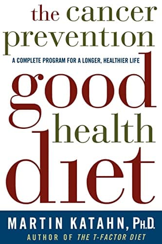 Book cover for The Cancer Prevention Good Health Diet: A Complete Program for a Longer, Healthier Life by Katahn Ph.D., Martin