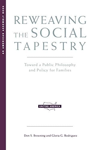 Book cover for Reweaving the Social Tapestry: Toward a Public Philosophy and Policy for Families (Uniting America) by Browning, Don S.