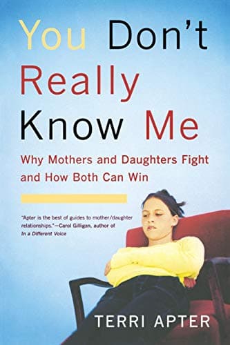 Book cover for You Don't Really Know Me: Why Mothers and Daughters Fight and How Both Can Win by Apter, Terri