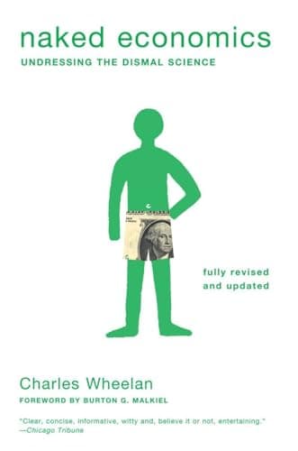 Book cover for Naked Economics: Undressing the Dismal Science (Fully Revised and Updated) by Wheelan, Charles