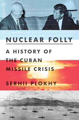 Book cover for Nuclear Folly: A History of the Cuban Missile Crisis by Plokhy, Serhii