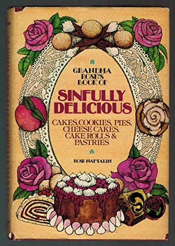 Book cover for Grandma Rose's Book of Sinfully Delicious Cakes, Cookies, Pies, Cheese Cakes, Cake Rolls and Pastries by Naftalin, Rose