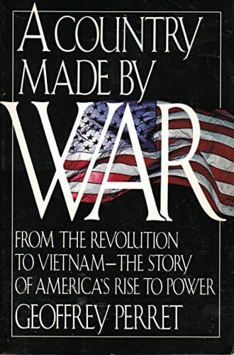 Book cover for A Country Made by War: From the Revolution to Vietnam : The Story of America's Rise to Power by Perret, Geoffrey