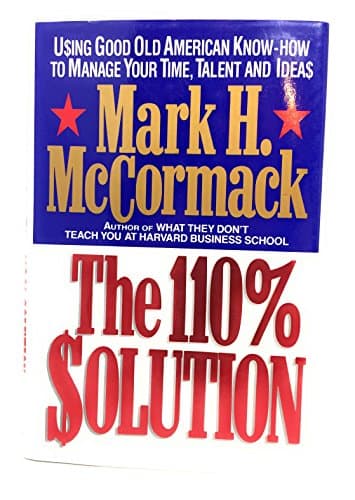Book cover for The 110% Solution: Using Good Old American Know-How to Manage Your Time, Talent, and Ideas by McCormack, Mark H.