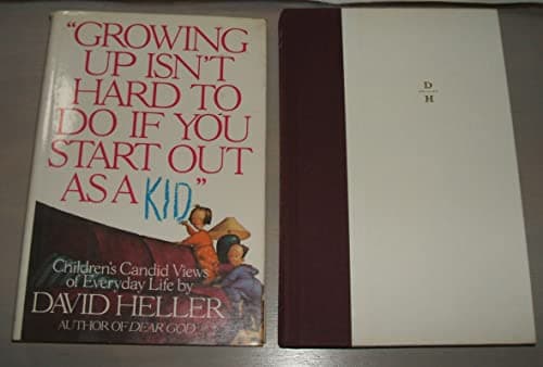 Book cover for Growing Up Isn't Hard to Do If You Start Out As a Kid: Children's Candid Views of Everyday Life by Heller Ph.D., David