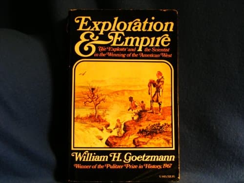 Book cover for Exploration and empire;: The explorer and the scientist in the winning of the American West by Goetzmann, William H