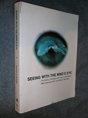 Book cover for Seeing With The Mind's Eye: The History, Techniques and Uses of Visualization by Michael Samuels