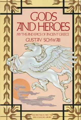 Book cover for Gods and Heroes: Myths and Epics of Ancient Greece (Pantheon Fairy Tale & Folklore Library) by Schwab, Gustav