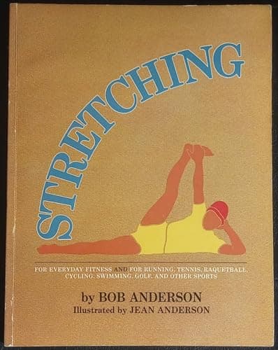 Stretching for Everyday Fitness and for Running, Tennis, Raquetball; Cycling, Swimming, Golf, and Other Sports