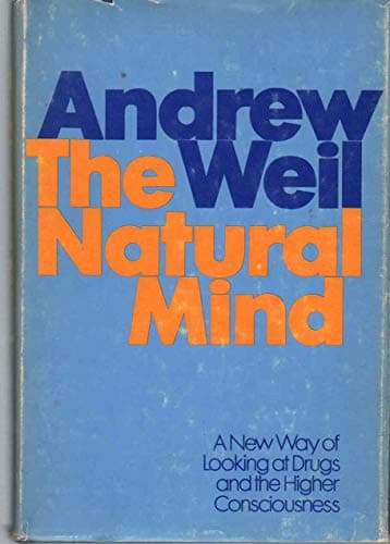 Book cover for The natural mind;: A new way of looking at drugs and the higher consciousness by Weil, Andrew