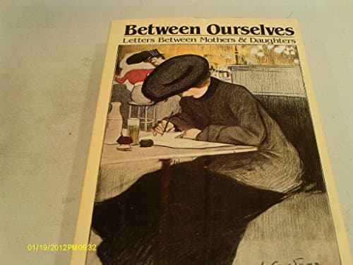 Book cover for Between Ourselves: Letters Between Mothers and Daughters 1750-1982 by Karen Payne