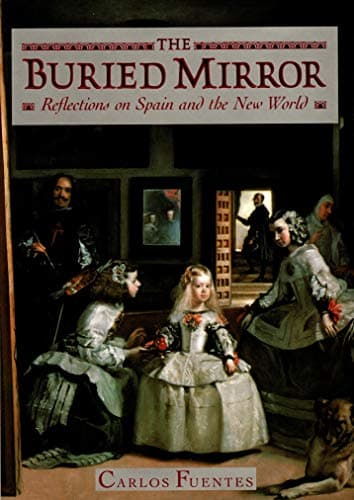 Book cover for The Buried Mirror: Reflections on Spain and the New World by Fuentes, Carlos
