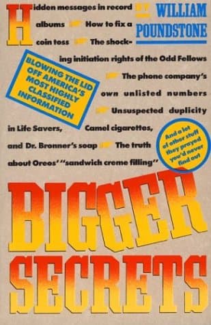 Book cover for Bigger Secrets: More Than 125 Things They Prayed You'd Never Find Out by Poundstone, William
