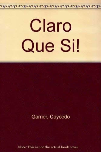 Book cover for Claro Que Si an Integrated Skills Approach by Caycedo Garner, Lucia